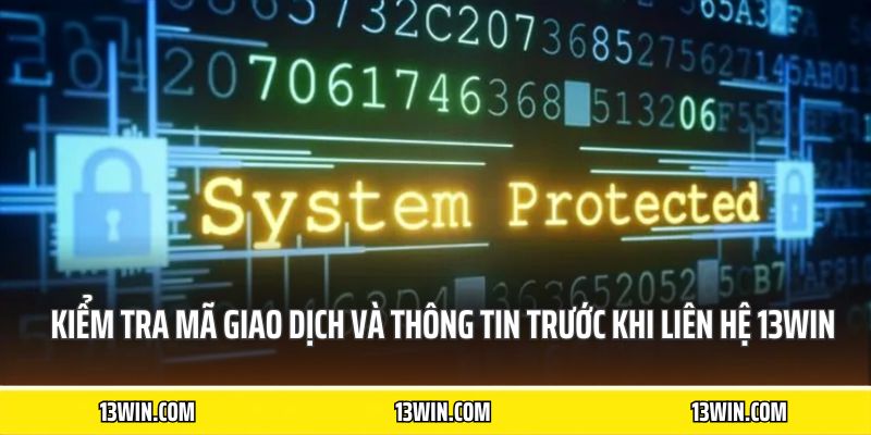 Kiểm tra mã giao dịch và thông tin trước khi liên hệ 13WIN