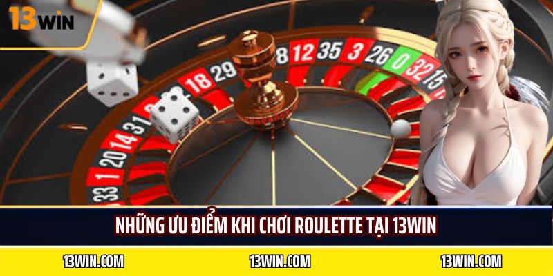 Những ưu điểm khi chơi roulette tại 13WIN
