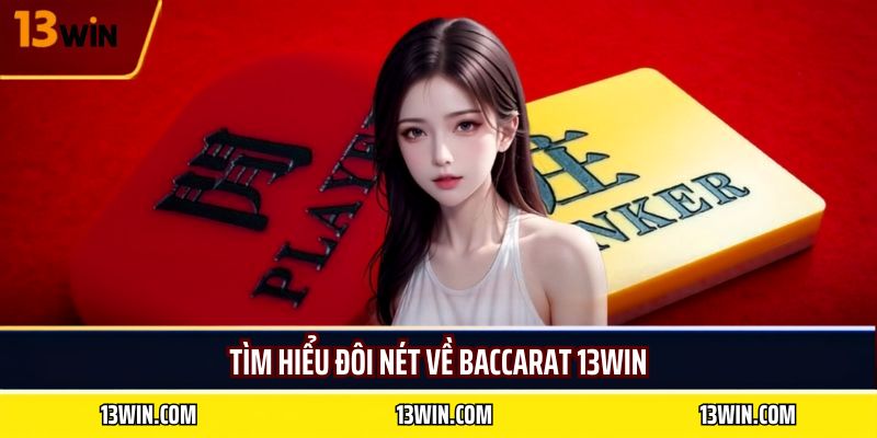 Tìm hiểu đôi nét về baccarat 13WIN